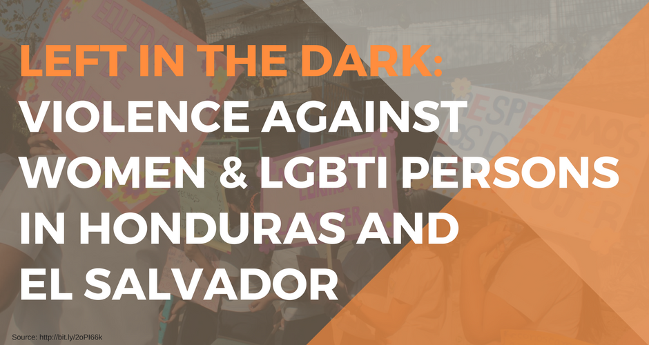 Left in the Dark: Violence Against Women and LGBTI Persons in Honduras and El Salvador